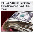 I'd be so rich!!!!