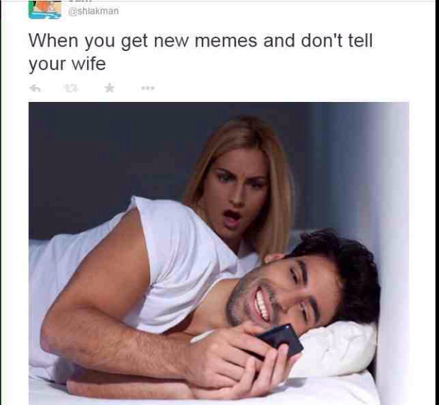 I don't tell my wife shit cos she's nonexistent - meme