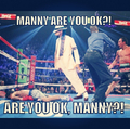 Manny are you ok