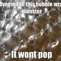 Whoever made this bubble wrap is a monster