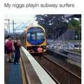 Nigga Playing Subway surfer.
