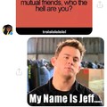 My name is jeff....
