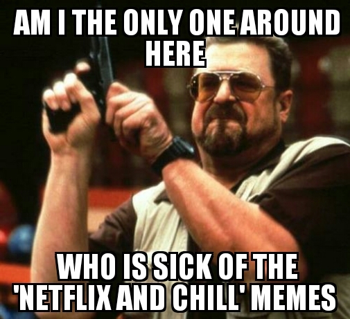 Netflix and fuck off - meme