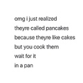 in my hometown something similar to pancake is called kaka !