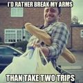 Never take two trips