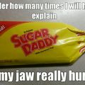 From sucking my sugar daddy...