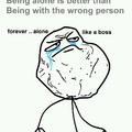 Forever alone like a boss