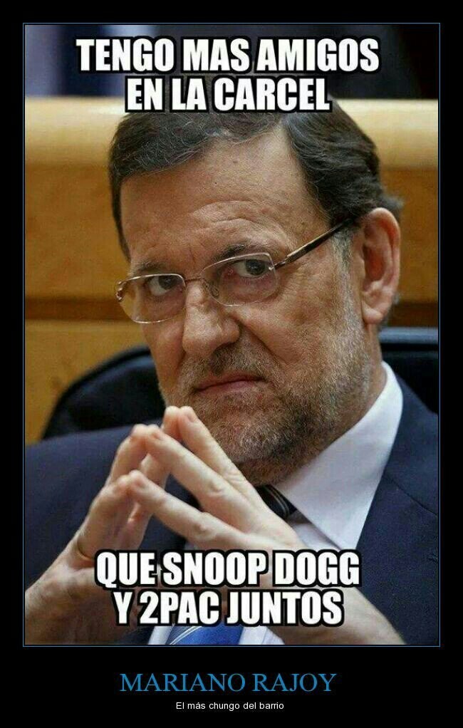 Ese Rajoy es todo un Loquillo - meme