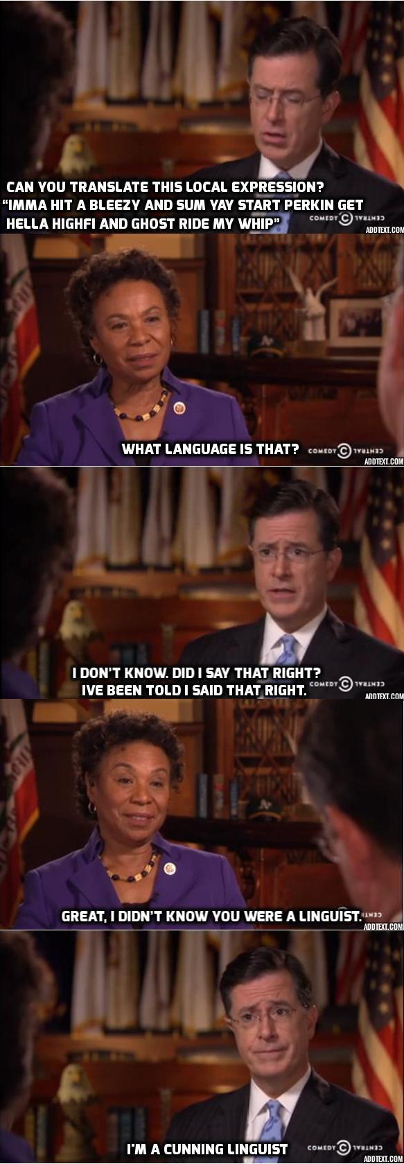 Colbert is a cunning linguist........................................If you know what I mean - meme