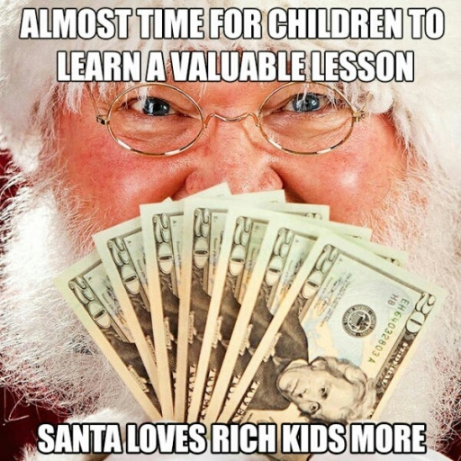 Go on YouTube and search"Santa hates poor kids" - meme