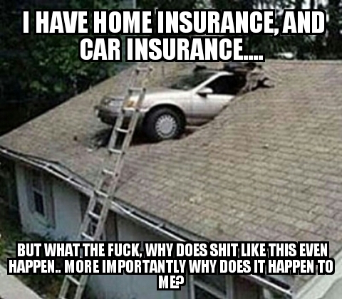 Insurance doesnt cover this.... Fuck - meme
