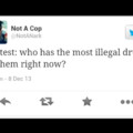 Who has the most illegal drugs? #NotACop