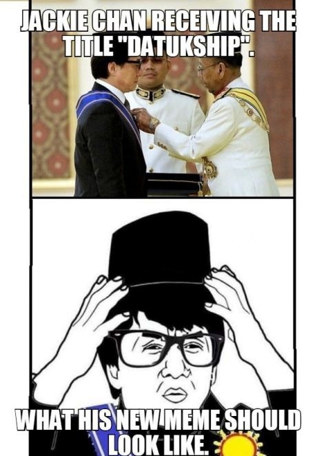 Congratulations to now Datuk Jackie Chan - meme