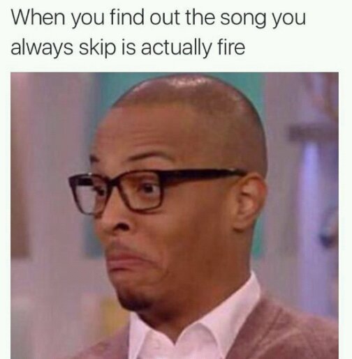 Everyone has that song they refuse to delete but always skip - meme