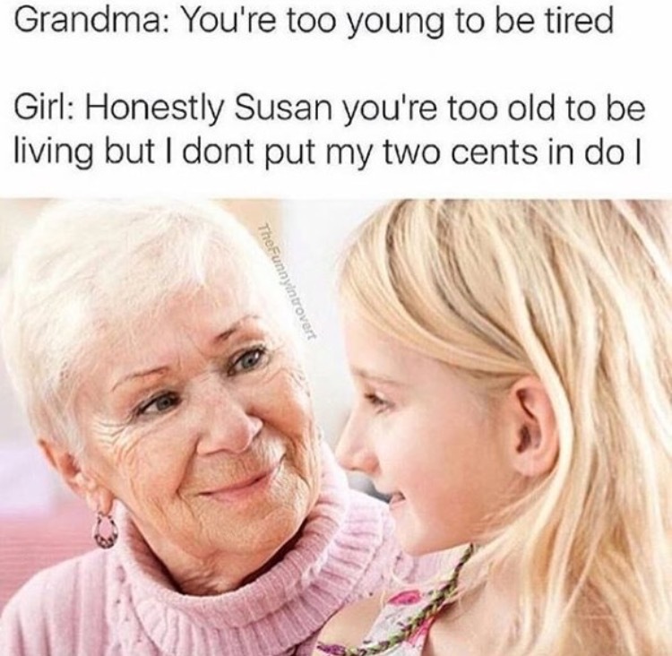 Shut up grandma... - meme