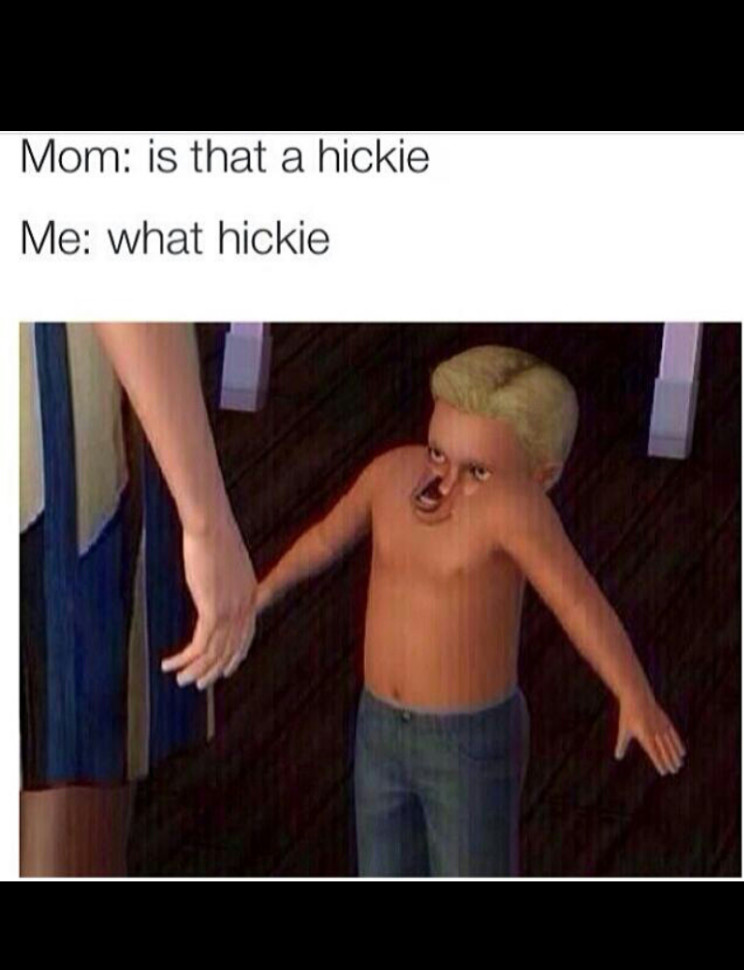 What hickie - meme
