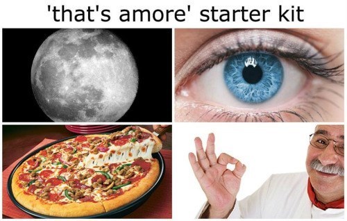 When the moon hits your eye like a big pizza pie that's amore - meme