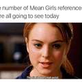 Who else hates mean girls... Sorry not sorry