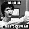 you can never go wrong with Bruce Lee