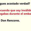 Don Rencores... jajaja