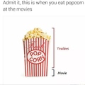 Admita isso, isso acontece quando você vai comer pipoca nos filmes