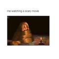 Me watching a scary movie