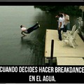 A mi me gusta hacer breakdance en el agua, a quien no?