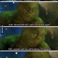 When you start to relate to the grinch