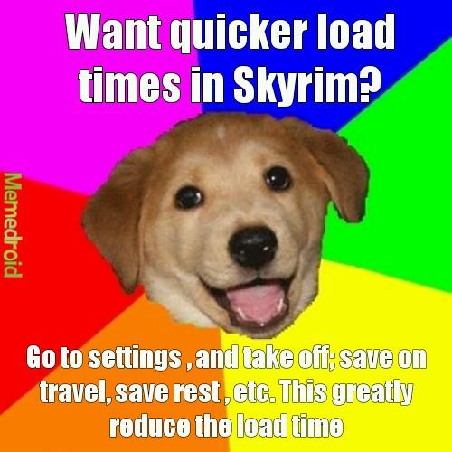 The load times are about 2 to 60 seconds , depends on what you're doing - meme