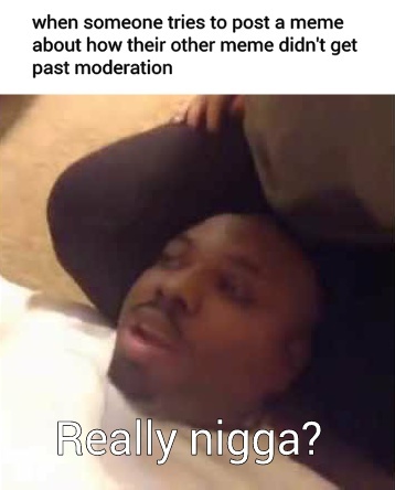 Really nigga? - meme