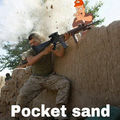 When in doubt, pocket sand!