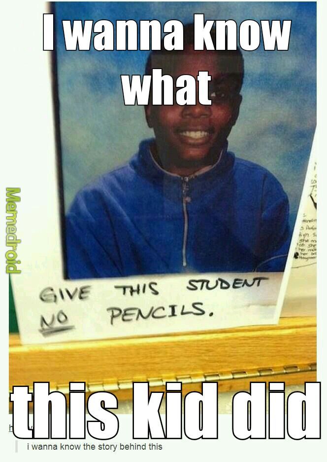 What'd he do to not be able to have pencils?? - meme