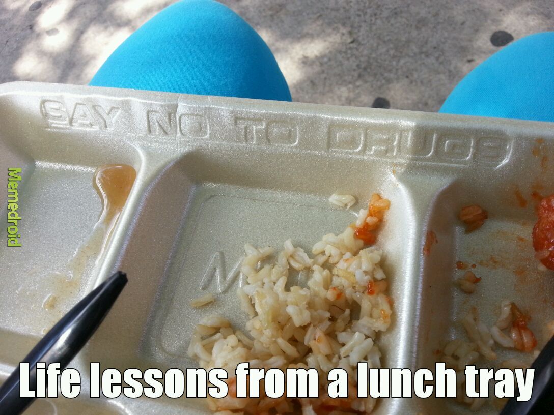Life lessons from a lunch tray - meme