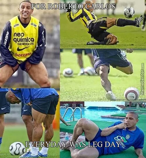 everyday is a leg day för Roberto Carlos - meme