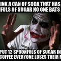 Why do you put so much sugar in your coffee?!
