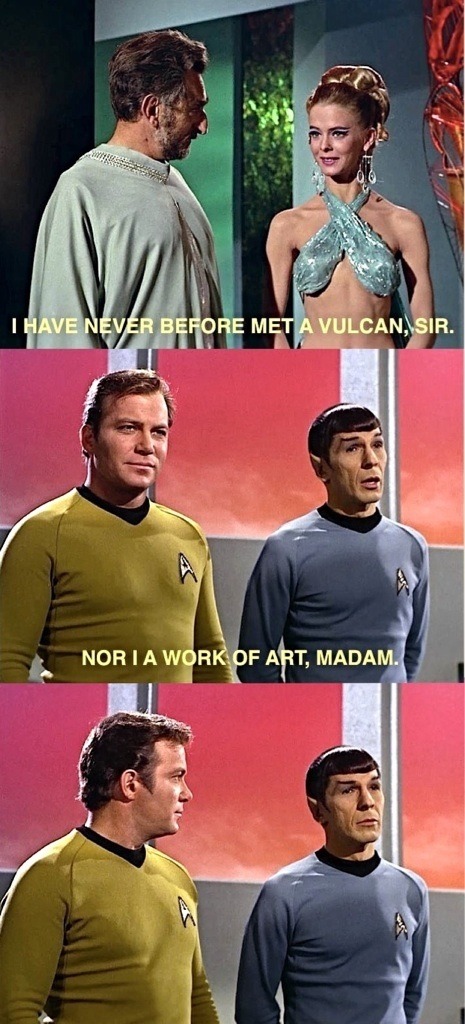 Spock you smooth bastard. - meme