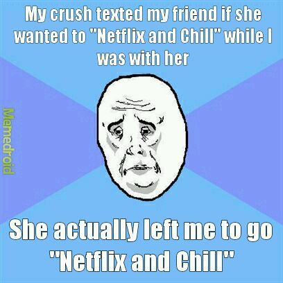 He use to ask me to Netflix and Chill... but we don't fuck - meme