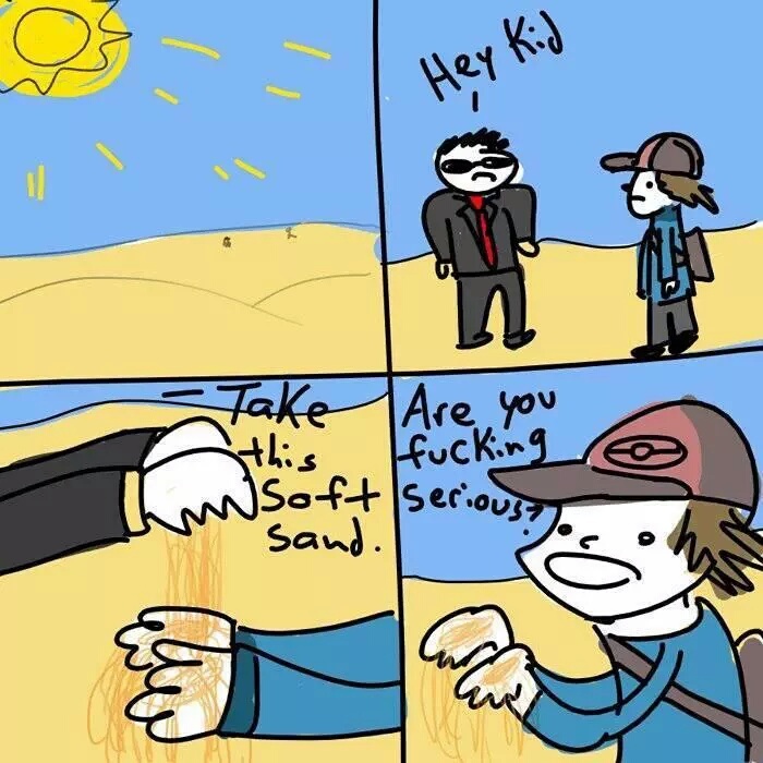 Psst... its dangerous to go alone. Take this Soft Sand - meme