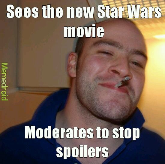 If you see the new star wars moderate to prevent spoilers - meme