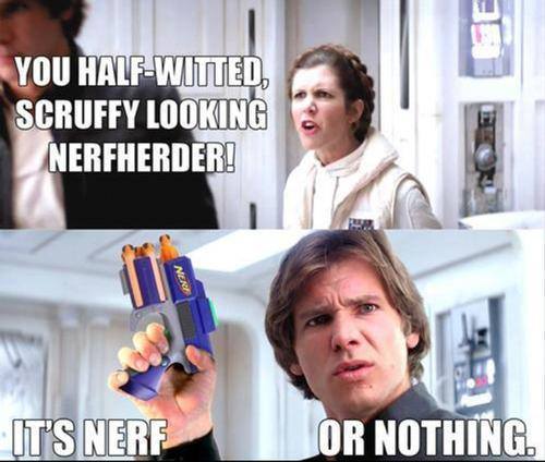 It's Nerf... or nothing. - meme