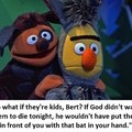 Who are you to play god, ernie?