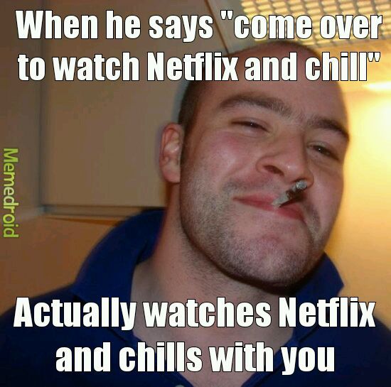 Why don't you come over for Netflix and chill ;) - meme
