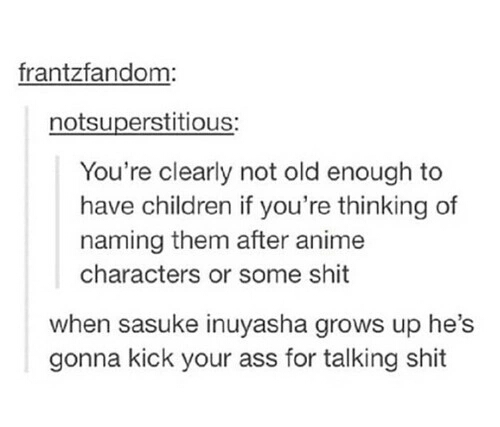 Im gonna name my child natsu and naruto. noone can stop me - meme