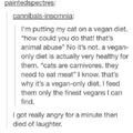 im fine with vegans as long as they shut up about it. more meat and dairy for us