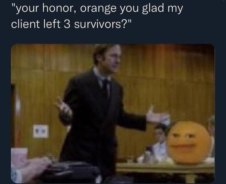 Orange you glad? - meme