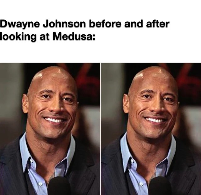 The Rock before and after looking at Medusa - meme