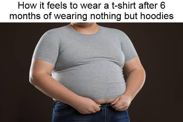wearing a t-shirt after 6 months of hoodies feels illegal - meme