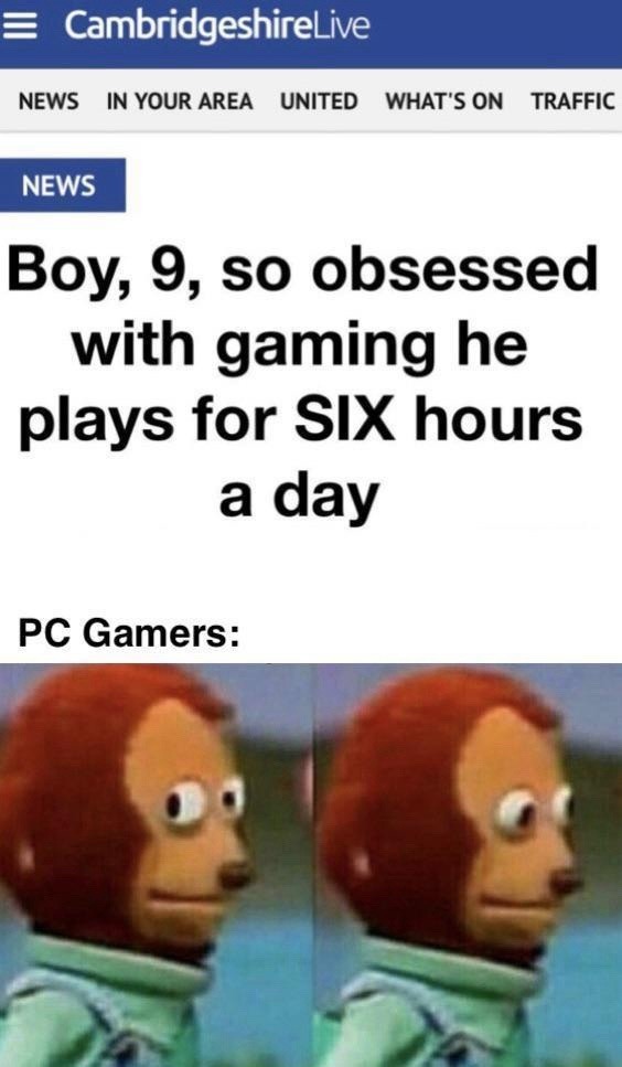 ﻿CambridgeshireLive NEWS IN YOUR AREA UNITED WHAT’S ON TRAFFIC NEWS 9, sO obsessed with gaming he plays for SIX hours a PC Gamers: Boy, day