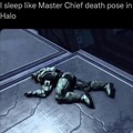 I also sleep like this Master from Halo