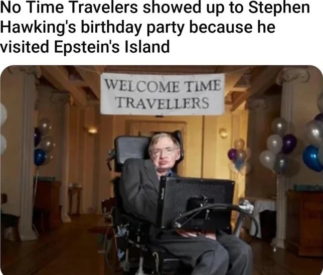 No time travelres showed up to Stephen Hawking's birthday party - meme